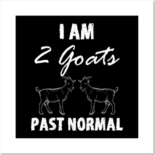 I Am Two Goats Past Normal Posters and Art